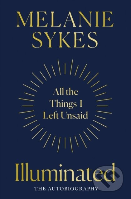 Illuminated (All the Things I’Ve Left Unsaid) - Melanie Sykes - kniha z kategorie Humanitní a společenské vědy