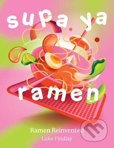 Supa Ya Ramen (Ramen Reinvented) - Luke Findlay - kniha z kategorie Národní kuchyně