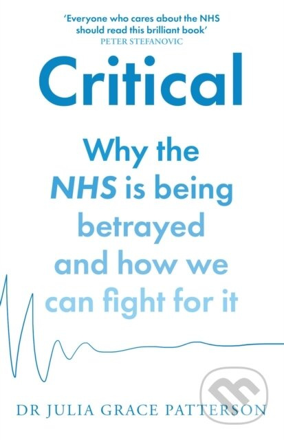 Critical (Why the NHS is Being Betrayed and How We Can Fight for it) - kniha z kategorie Byznys a management
