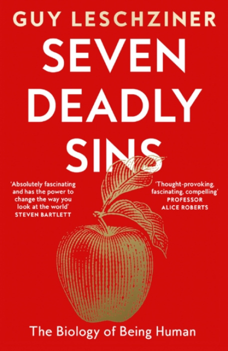 Seven Deadly Sins (The Biology of Being Human) - Guy Leschziner