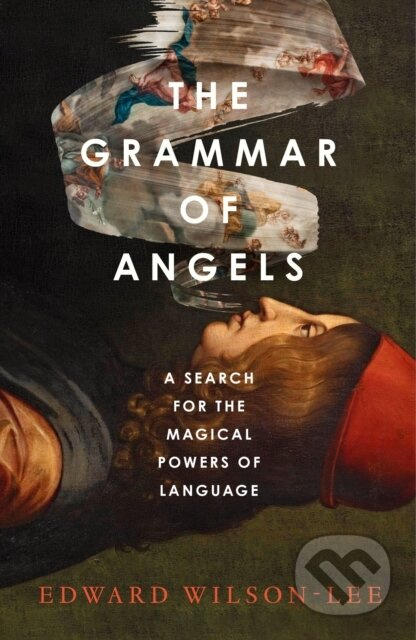The Grammar of Angels (A Search for the Magical Powers of Language) - kniha z kategorie Filozofie