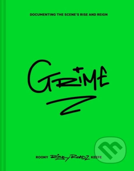 Grime (Documenting the Scene’s Rise and Reign) - Roony Keefe