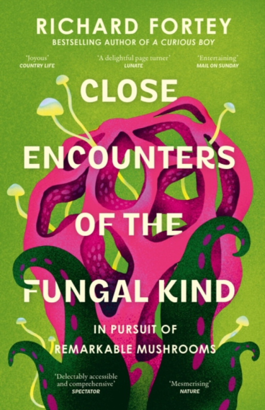 Close Encounters of the Fungal Kind -  Richard Fortey