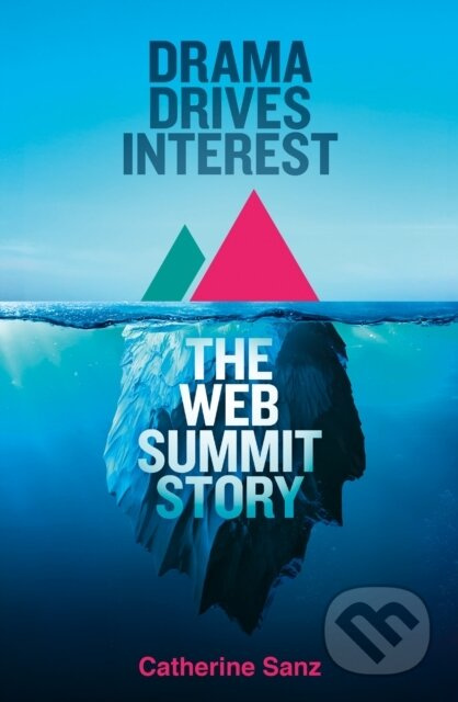 Drama Drives Interest (The Web Summit Story) - Catherine Sanz - kniha z kategorie Reportáže a publicistika