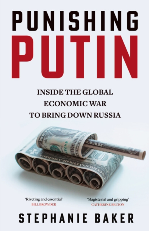 Punishing Putin (Inside the Global Economic War to Bring Down Russia)