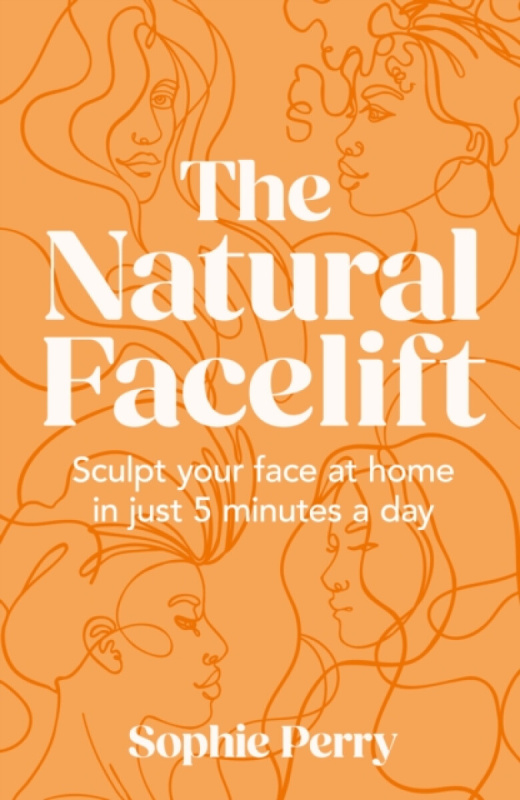 Natural Facelift, Sculpt Your Face at Home in Just 5 Minutes a Day HarperCollins Publishers