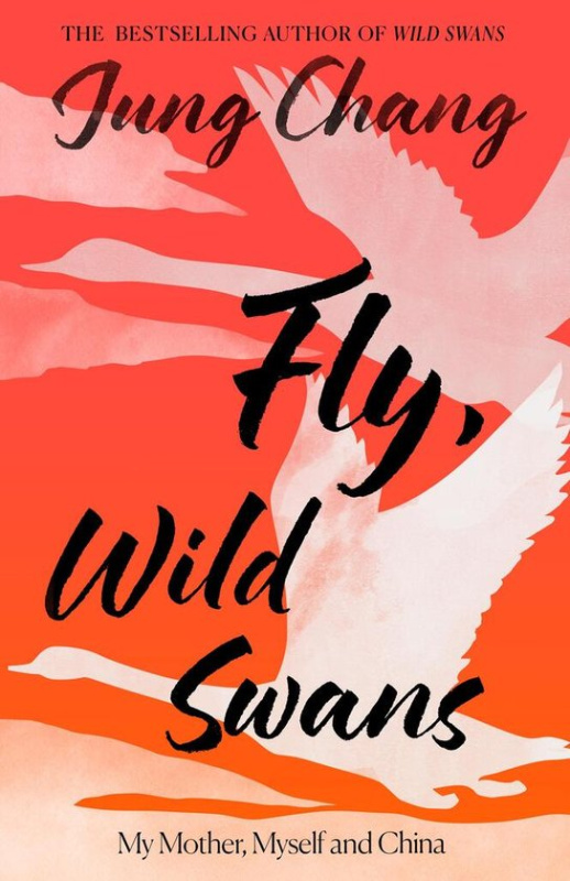 Fly, Wild Swans (My Mother, Myself and China) - Jung Chang