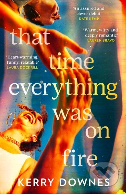 That Time Everything Was On Fire - Kerry Downes - kniha z kategorie Společenská beletrie
