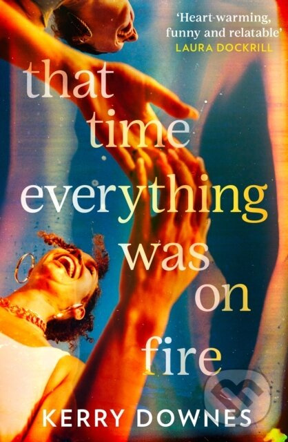 That Time Everything Was On Fire - Kerry Downes - kniha z kategorie Beletrie