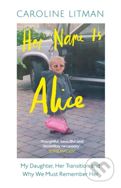 Her Name Is Alice (My Daughter, Her Transition and Why We Must Remember Her) - kniha z kategorie Humanitní a společenské vědy