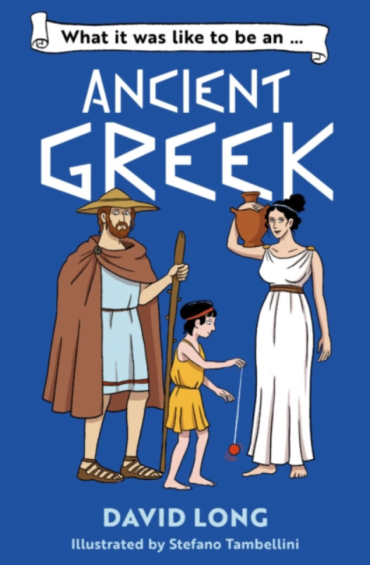 HarperCollins Publishers What it was like to be an Ancient Greek - Long, David