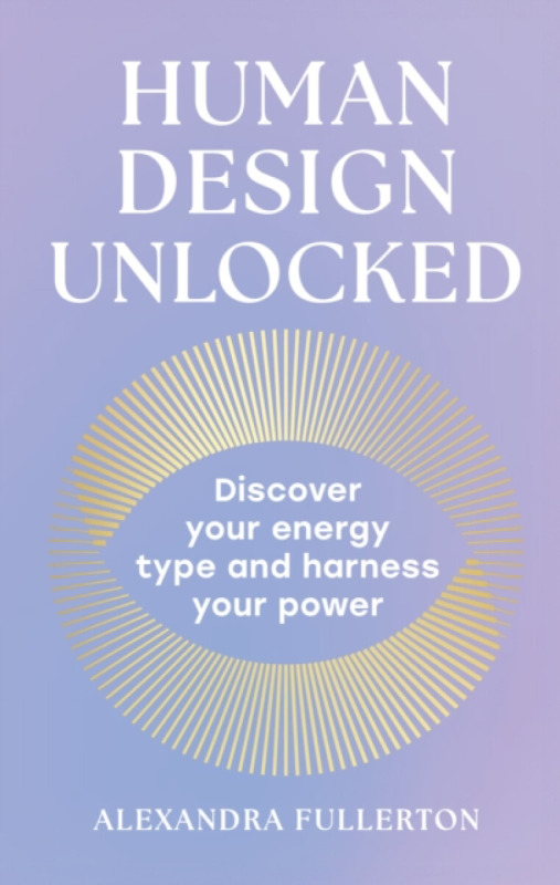 Human Design Unlocked - Alexandra Fullerton
