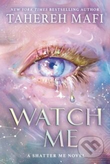 Watch Me : A Shatter Me Novel - Tahereh Mafi - kniha z kategorie Fantasy