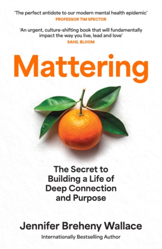 Mattering (The Secret to Building a Life of Deep Connection and Purpose)