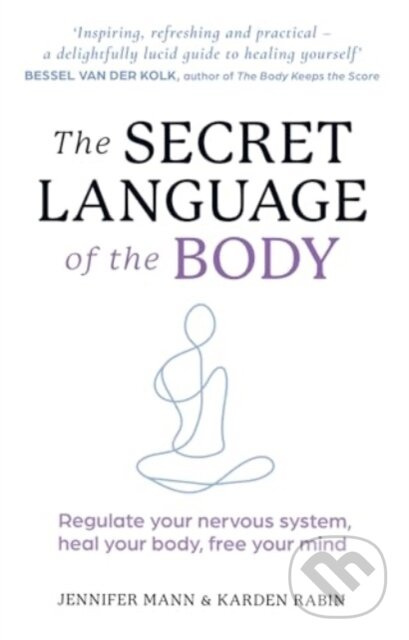 The Secret Language of the Body (Regulate your nervous system, heal your body, free your mind)