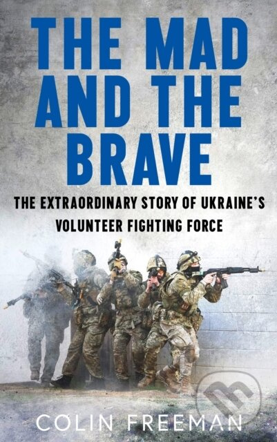 The Mad and the Brave (The Untold Story of Ukraine's Foreign Legion) - kniha z kategorie Beletrie