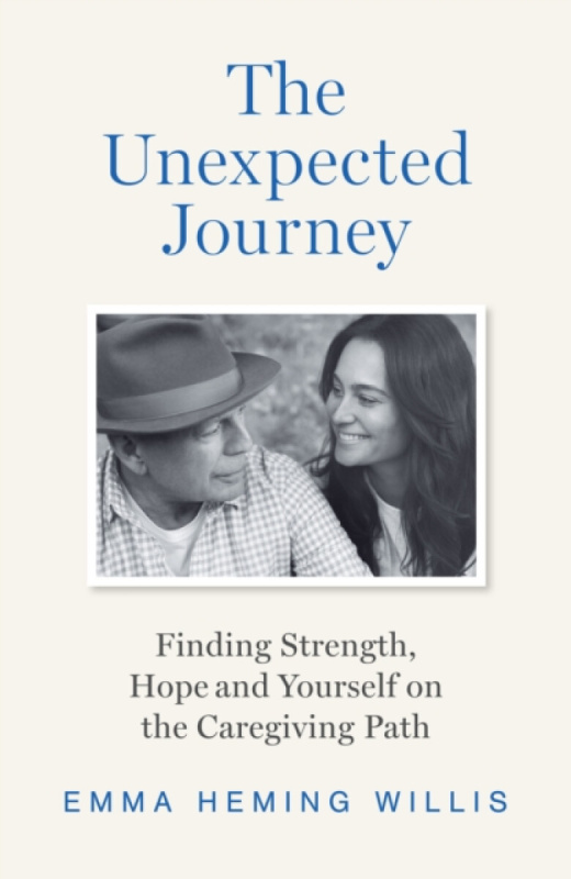 Unexpected Journey, Finding Strength, Hope and Yourself on the Caregiving Path HarperCollins Publishers