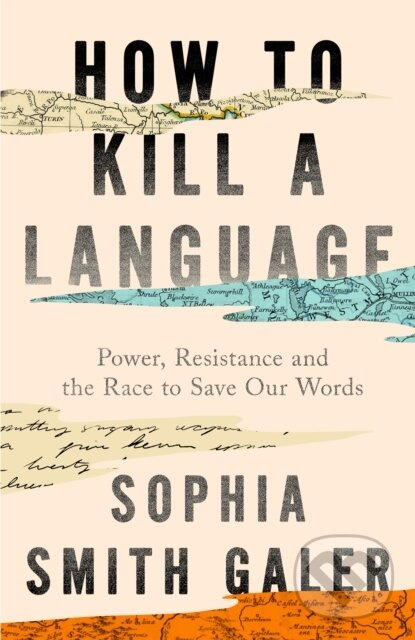 How to Kill a Language (Power, Resistance and the Race to Save Our Words) - kniha z kategorie Životopisy, reportáže a myšlienky