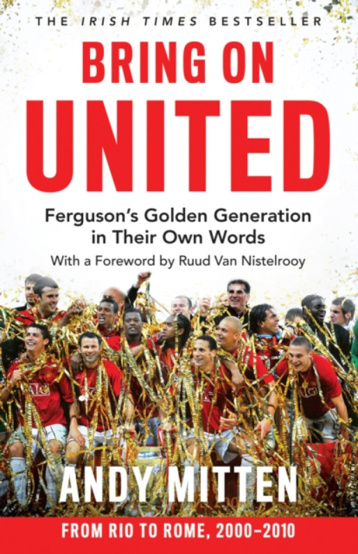 Bring on United (Ferguson’S Golden Generation in Their Own Words)
