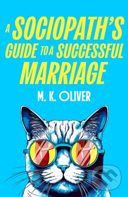 A Sociopath’s Guide to a Successful Marriage - M. K. Oliver