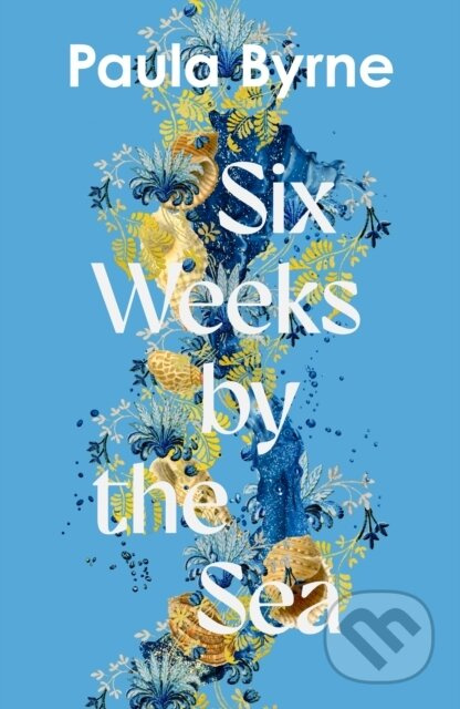 Six Weeks by the Sea - Paula Byrne - kniha z kategorie Beletrie