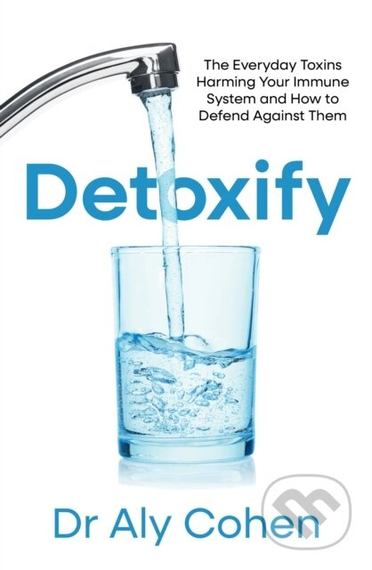 Detoxify (The Everyday Toxins Harming Your Immune System and How to Defend Against Them) - kniha z kategorie Odborné a naučné