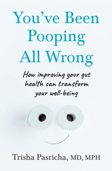 You’ve Been Pooping All Wrong, How Improving Your Gut Health Can Transform Your Well-Being HarperCollins Publishers