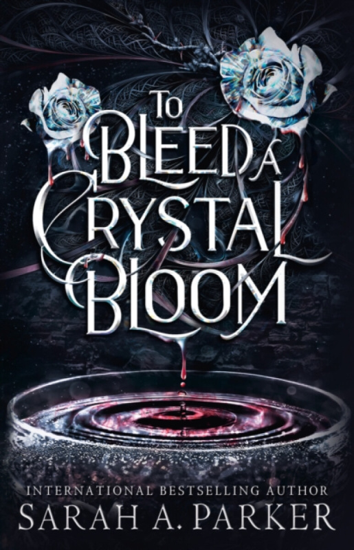 To Bleed a Crystal Bloom - Sarah A. Parker