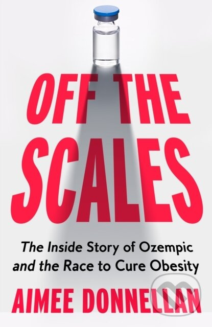 Off the Scales (The Inside Story of Ozempic and the Race to Cure Obesity) - kniha z kategorie Reportáže a publicistika