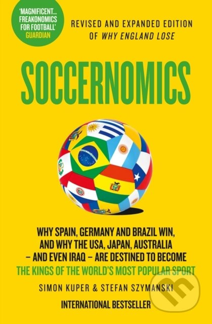 Soccernomics (Why England Has Started to Win, Why Clubs Sign the Wrong Players and Why Billionaires Still Lose Money in Football)