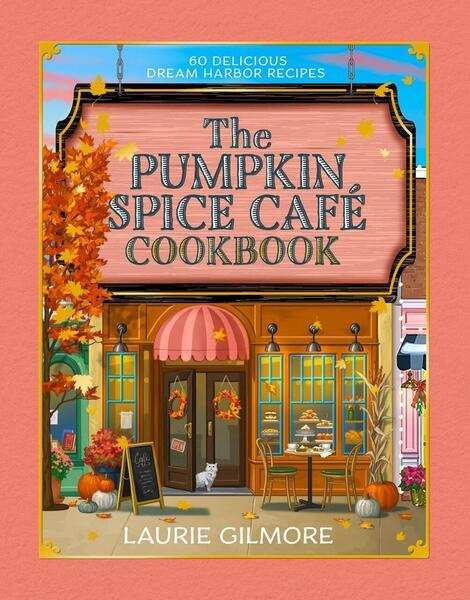 The Official Pumpkin Spice Cafe Cookbook (60 Delicious Dream Harbor Recipes)