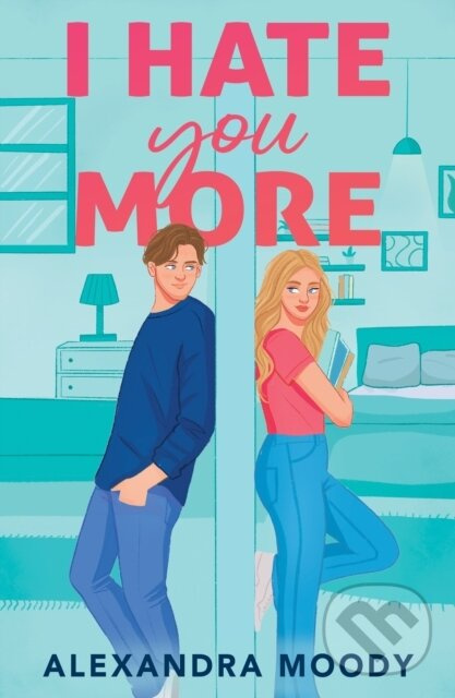 I Hate You More - Alexandra Moody
