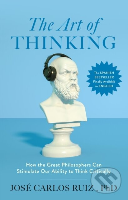 The Art of Thinking (How the Great Philosophers Can Stimulate Our Ability to Think Critically),The Art of Thinking (How the Great Philosophers Can Sti