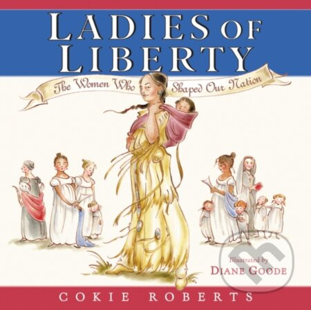 Ladies of Liberty (The Women Who Shaped Our Nation)