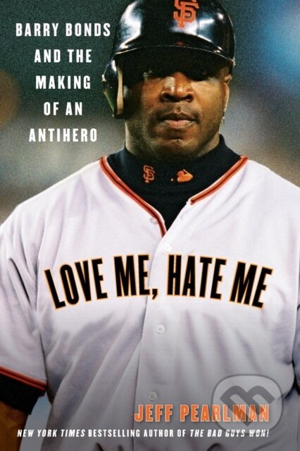 Love Me, Hate Me (Barry Bonds And The Making Of An Antihero) - kniha z kategorie Humanitní a společenské vědy
