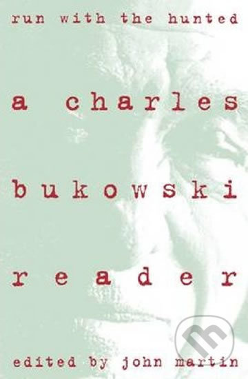 Run with the Hunted: A Charles Bukowski Reader - Charles Bukowski - kniha z kategorie Autobiografie