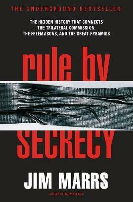 Rule by Secrecy : The Hidden History That Connects the Trilateral Commission, the Freemasons, and the Great Pyramids