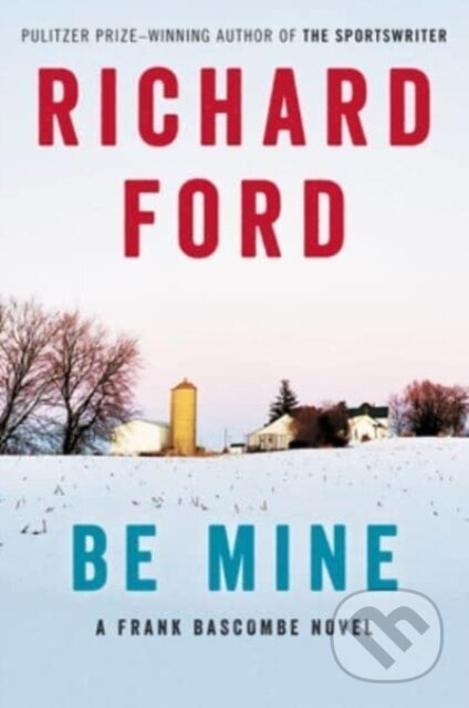 Be Mine (A Frank Bascombe Novel) - Richard Ford
