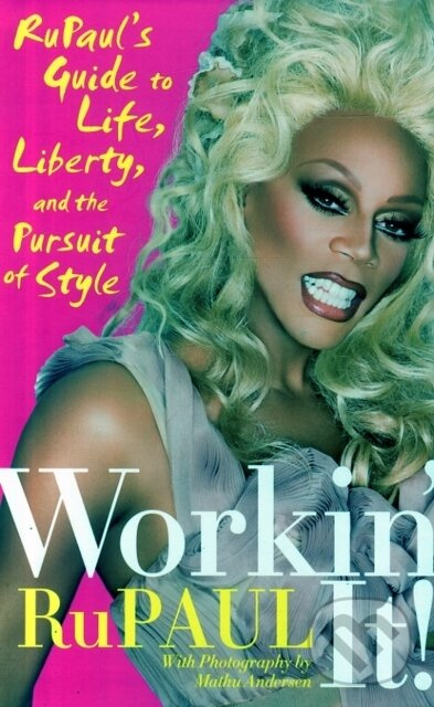 Workin' It! (RuPaul's Guide to Life, Liberty, and the Pursuit of Style)