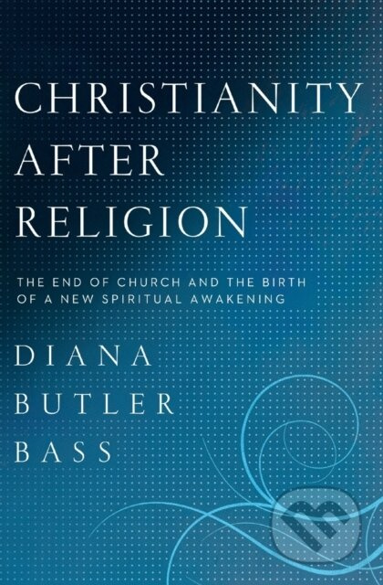 Christianity After Religion (The End of Church and the Birth of a New Spiritual Awakening) - kniha z kategorie Filozofie