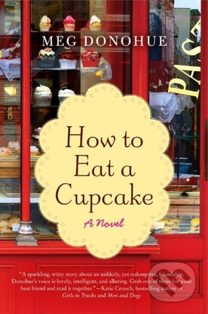 How to Eat A Cupcake (A Novel) - Meg Donohue - kniha z kategorie Společenská beletrie