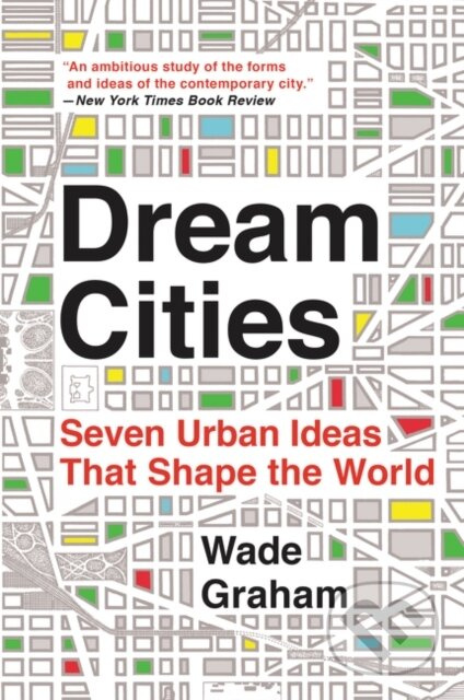 Dream Cities: Seven Urban Ideas That Shape the World - kniha z kategorie Historie
