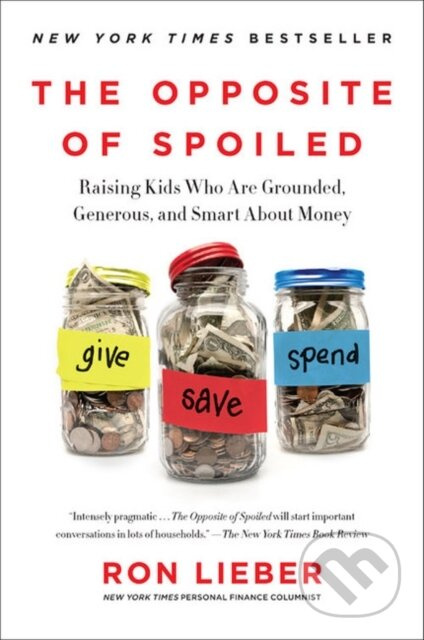 The Opposite of Spoiled (Raising Kids Who Are Grounded, Generous, and Smart About Money)