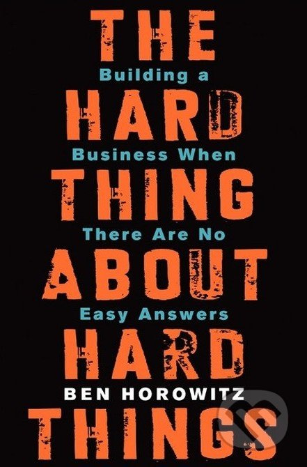 The Hard Thing about Hard Things (Building a Business When There Are No Easy Answers) - kniha z kategorie Odborné a naučné