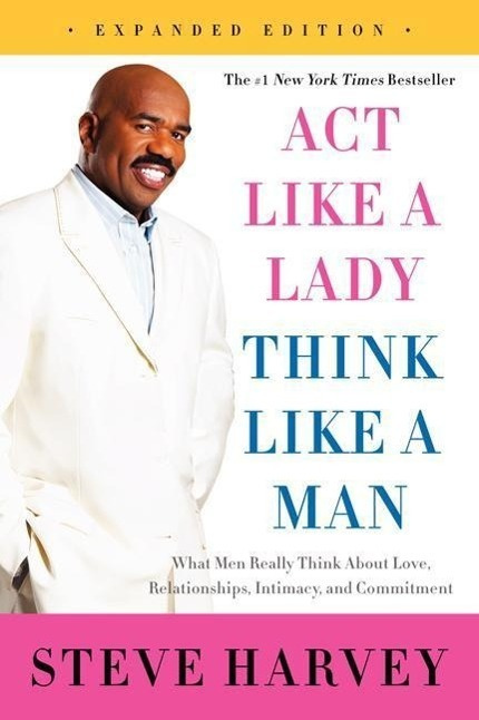 Act Like a Lady, Think Like a Man (What Men Really Think About Love, Relationships, Intimacy, and Commitment)
