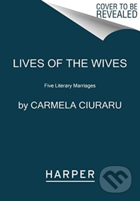Lives of the Wives (Five Literary Marriages) - Ciuraru Carmela - kniha z kategorie Humanitní a společenské vědy