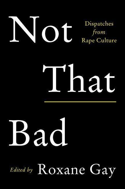Not That Bad (Dispatches from Rape Culture) - Roxane Gay - kniha z kategorie Eseje, úvahy a glosy