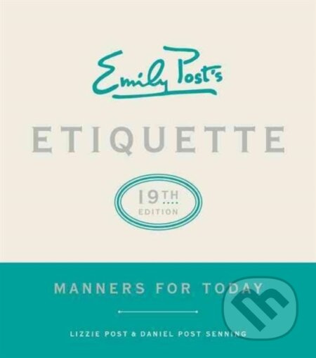 Emily Posts Etiquette, 19th Edition, Manners for Today HarperCollins Publishers Inc