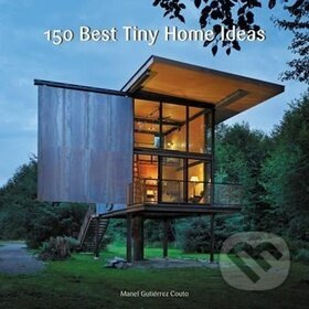 150 Best Tiny Home ldeas - Manel Gutierrez Couto - kniha z kategorie Architektura