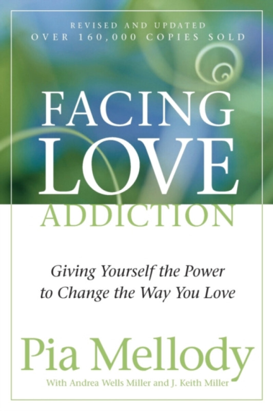 Facing Love Addiction - Andrea Wells Miller, Pia Mellody, J. Keith Miller